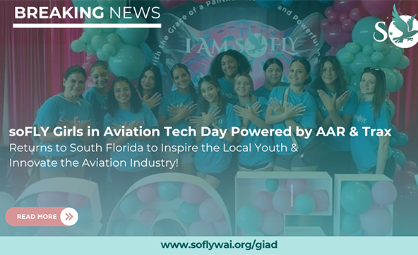 soFLY Girls in Aviation Tech Day Powered by AAR & Trax Returns to South Florida to Inspire the Local Youth & Innovate the Aviation Industry